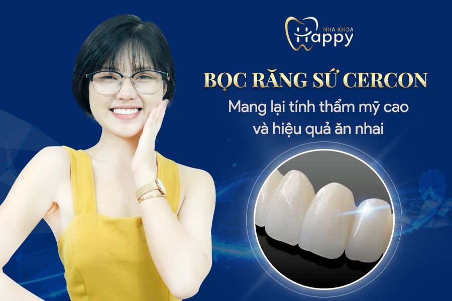 Bọc răng sứ Cercon - Mang lại tính thẩm mỹ cao và hiệu quả ăn nhai