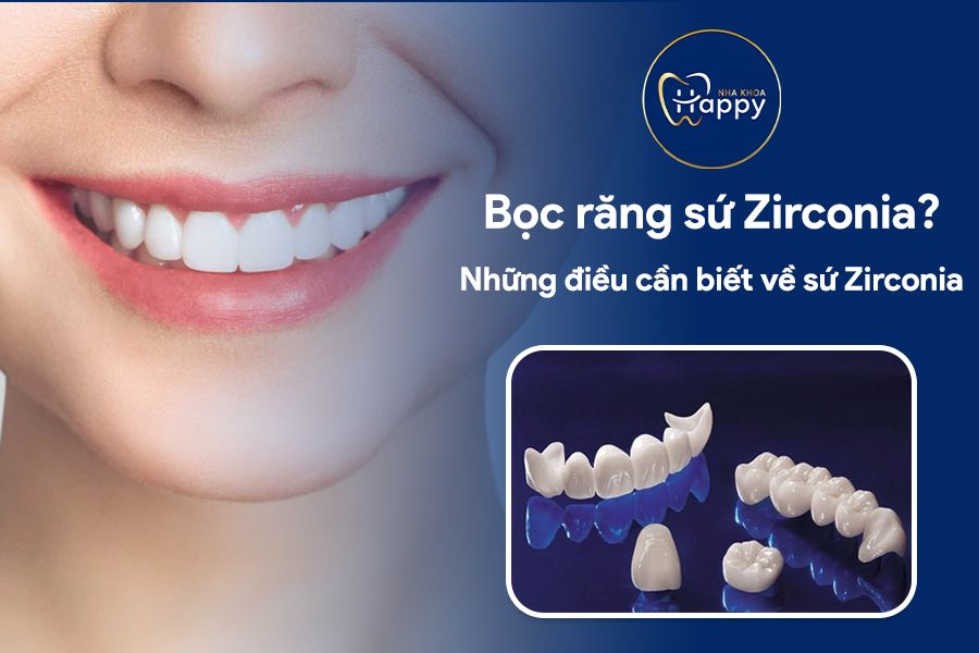 Bọc răng sứ Zirconia? Những điều cần biết về sứ Zirconia